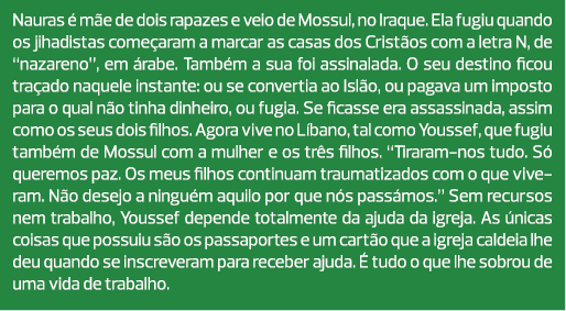 Nauras é mãe de dois rapazes e veio de Mossul, no Iraque. Ela fugiu quando os jihadistas começaram a marcar as casas ...