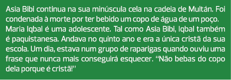 Asia Bibi continua na sua minúscula cela na cadeia de Multán. Foi condenada à morte por ter bebido um copo de água de...