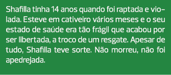 Shafilla tinha 14 anos quando foi raptada e violada. Esteve em cativeiro vários meses e o seu estado de saúde era tão...