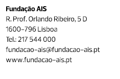Fundação AIS R. Prof. Orlando Ribeiro, 5 D 1600-796 Lisboa Tel.: 217 544 000 fundacao-ais@fundacao-ais.pt www.fundaca...