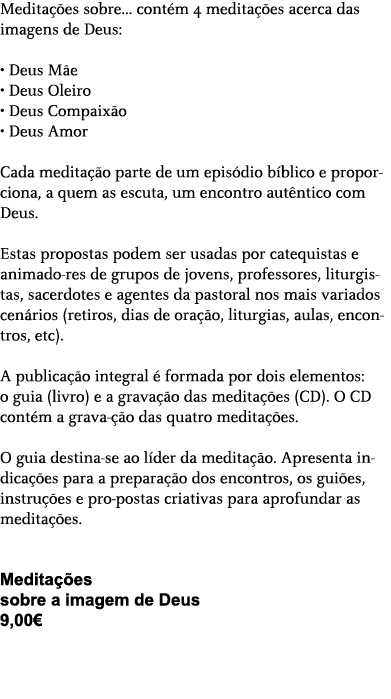 Meditações sobre... contém 4 meditações acerca das imagens de Deus:  • Deus Mãe • Deus Oleiro • Deus Compaixão • Deus...