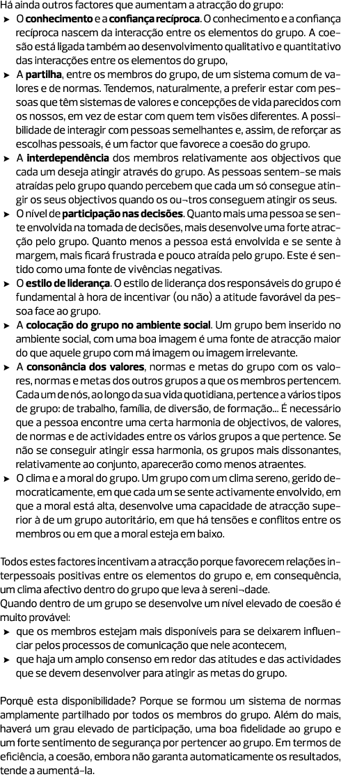 Há ainda outros factores que aumentam a atracção do grupo: O conhecimento e a confiança recíproca. O conhecimento e a...
