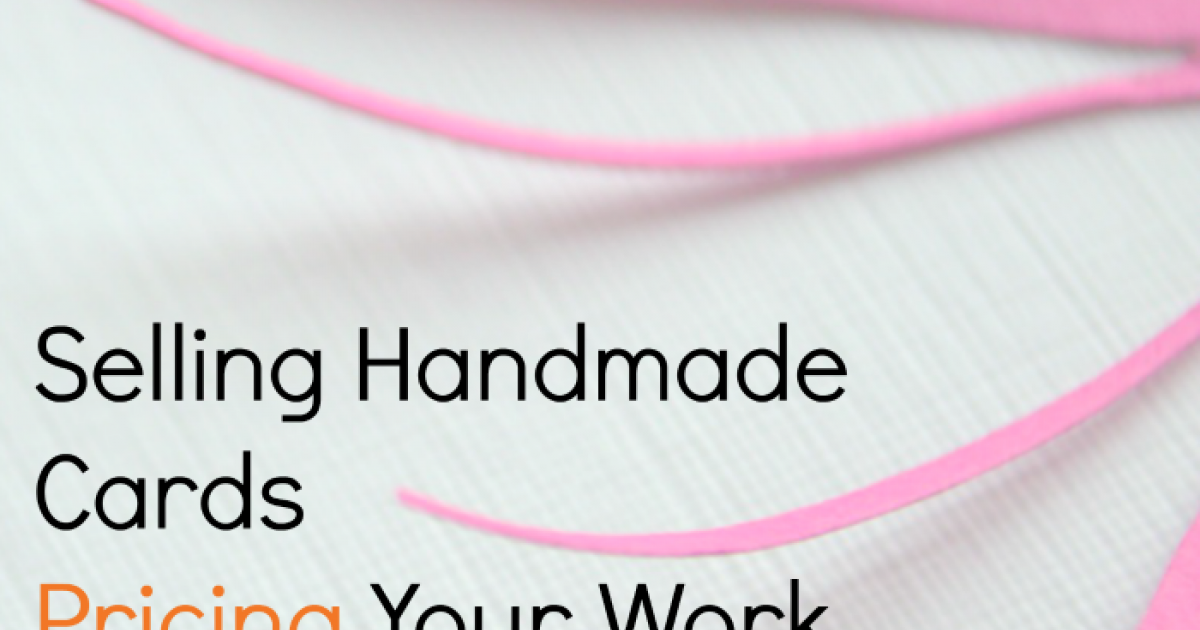 Pricing Handmade Cards How Much to Sell Handmade Cards For