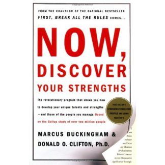 Donald Clifton and Marcus Buckingham. Now Discover Your Strengths