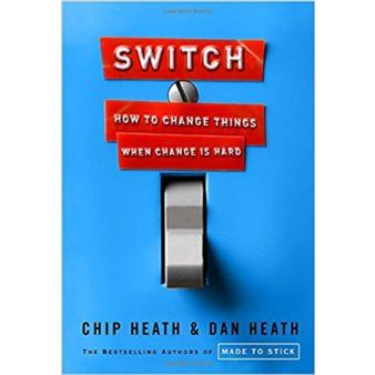 Chip Heath and Dan Heath: Switch - how to change things when change is hard
