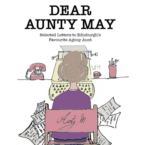 DEAR AUNTY MAY Selected Letters to Edinburgh's Favourite Agony Aunt