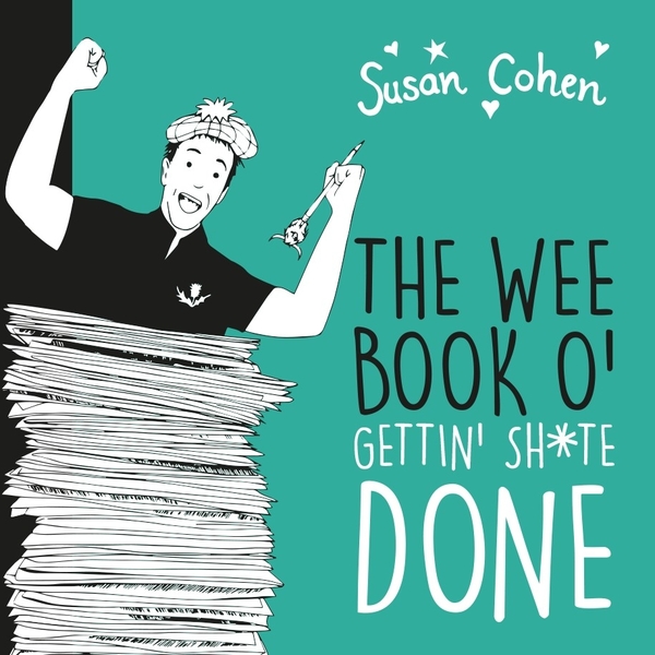 Gettin' Sh*te Done - we a' huv tae dae it, micht as well mak' the maist o' it!