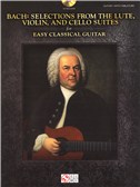 J.S. Bach: Selections From The Lute, Violin, And Cello Suites - Easy Classical Guitar