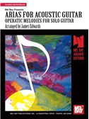 Arias for Acoustic Guitar: Operatic Melodies Solo Guitar