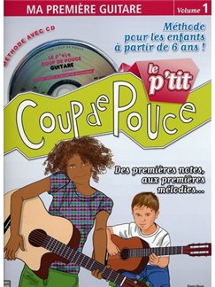 Le P’tit Coup de Pouce (Vol 1) Ma Première Guitare Guitare Livres Méthodes et Etudes Le P’tit Coup de Pouce (Vol 1) Ma Première Guitare Guitare Livres Méthodes et Etudes