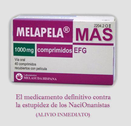 Melapela Mas. El medicamento definitivo contra la estupidez de los naciOnanistas