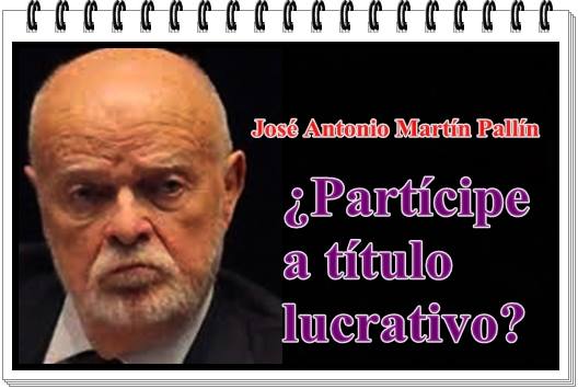 José Antonio Martín Pallín ¿Partícipe a título lucrativo?