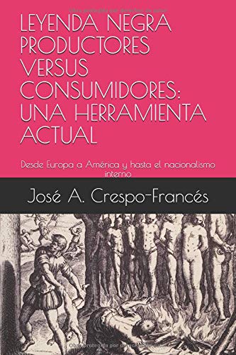 LEYENDA NEGRA PRODUCTORES VERSUS CONSUMIDORES. UNA HERRAMIENTA ACTUAL. De José Crespo
