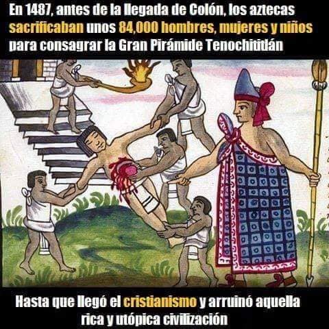 En 1487 antes de la llegada de Colón los aztecas sacrificaban unos 84.000 hombres para consagrar la Pirámide Tenochititlán