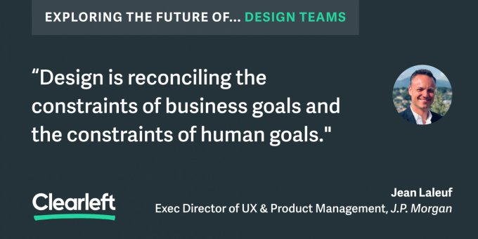 “Design is reconciling the constraints of business goals and the constraints of human goals."