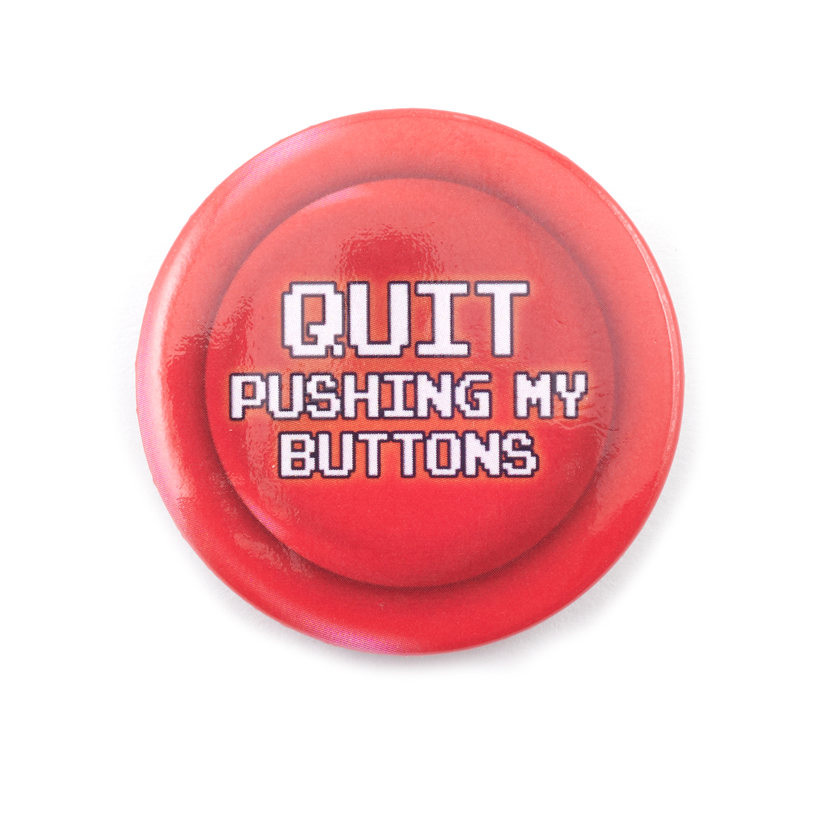 Quit pushing my buttons badge