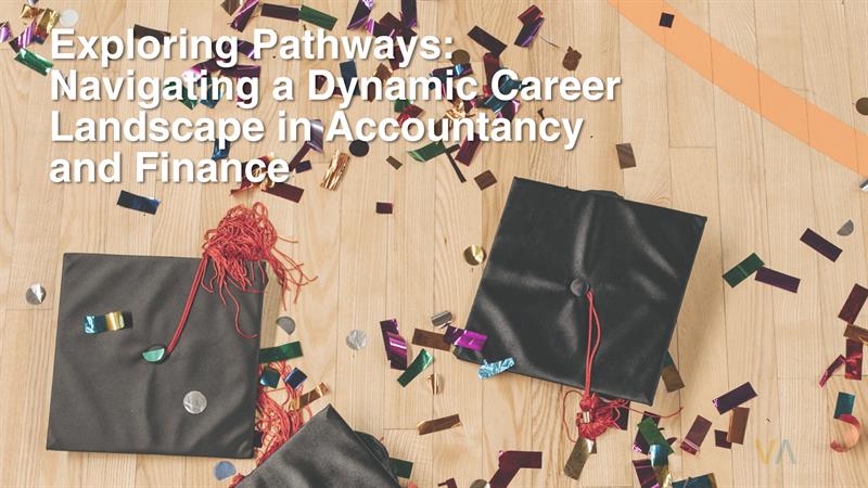 Exploring Pathways: Navigating a Dynamic Career Landscape in Accountancy and Finance