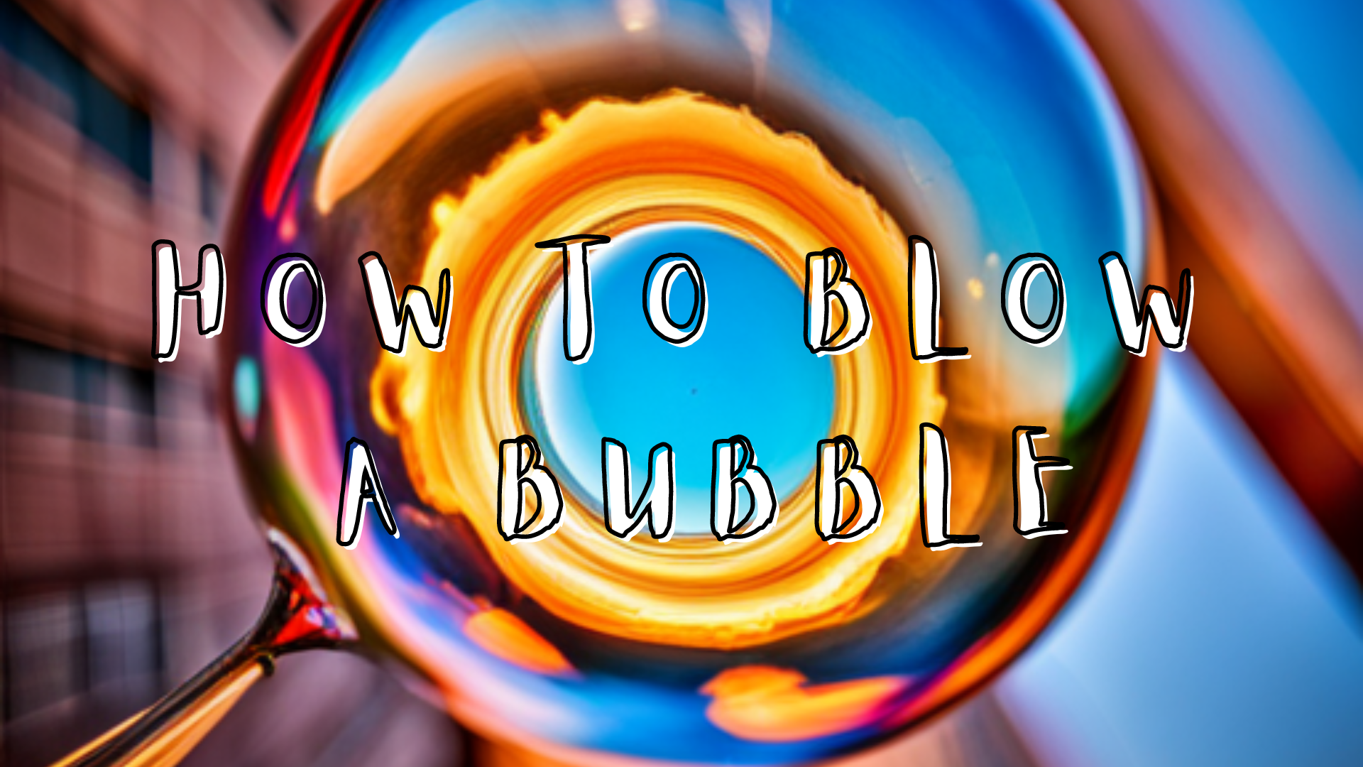 HOW TO BLOW A BUBBLE Ulule