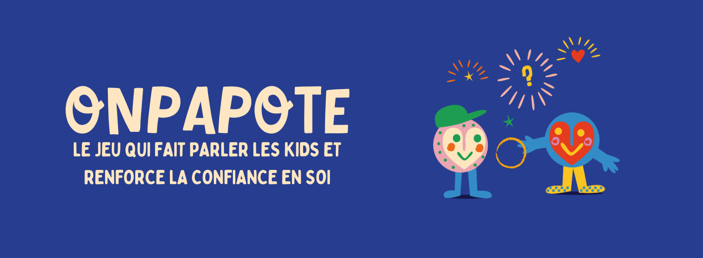 ONPAPOTE LE JEU QUI FAIT PARLER LES KIDS ET RENFORCE LA CONFIANCE EN SOI