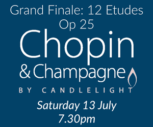 Chopin_and_Champagne_Grand-Finale-12-Etudes-Op-25 Chopin & Champagne by Candlelight Saturday 13 July, 7.30pm Grand Finale: 12 Etudes Op 25