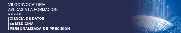 VII Convocatoria de ayudas a la formación en el área de Ciencia de Datos en Medicina Personalizada de Precisión