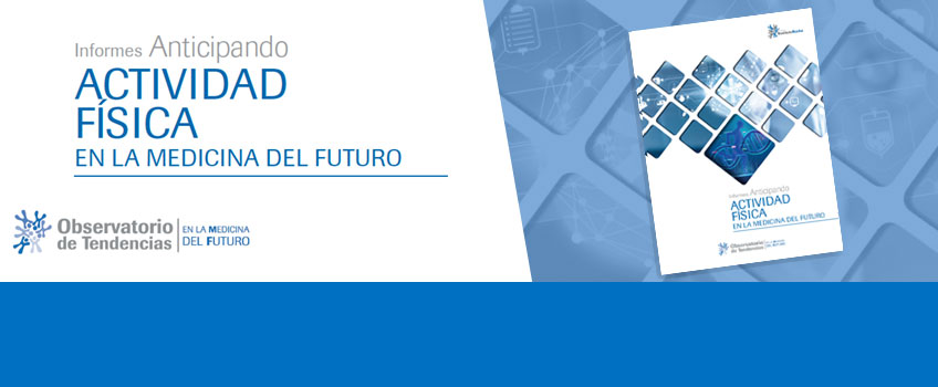 Nuevo Informes Anticipando ACTIVIDAD FÍSICA EN LA MEDICINA DEL FUTURO
