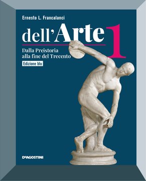 Dell'Arte Edizione Blu - 1 Dalla Preistoria alla fine del Trecento