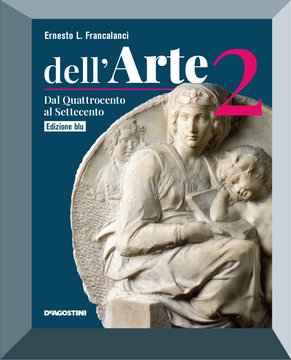 Dell'Arte Edizione Blu - 2 Dal Quattrocento al Settecento