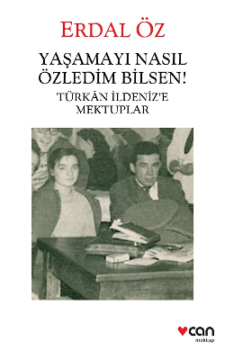Yaşamayı Nasıl Özledim Bilsen! - Türkan İldeniz’e Mektuplar