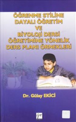Öğrenme Stiline Dayalı Öğretim ve Biyoloji Dersi Öğretimine Yönelik Ders Planı Örnekleri