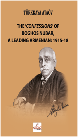 The ‘Confessions’ of Boghos Nubar, a Leading Armenian: 1915-18