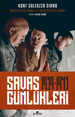 Savaş Günlükleri 1939-1943 (Mussolini'nin Damadı ve İtalya Dışişleri Bakanı Anlatıyor)