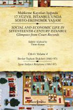 Mahkeme Kayıtları Işığında 17. Yüzyıl İstanbul’unda Sosyo-Ekonomik Yaşam Cilt 4 / Social and Economic Life In Seveteenth - Centu