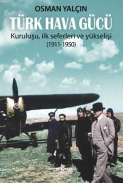 Türk Hava Gücü - Kuruluşu, İlk Seferleri ve Yükselişi (1911-1950)
