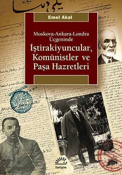İştirakiyuncular, Komünistler ve Paşa Hazretleri: Moskova, Ankara, Londra Üçgeninde
