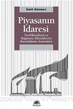 Piyasanın İdaresi: Neoliberalizm ve Bağımsız Düzenleyici Kurumların Anatomisi