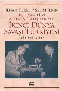 İkinci Dünya Savaşı Türkiyesi 1.Cilt: Dış Siyaseti ve Askeri Stratejileriyle