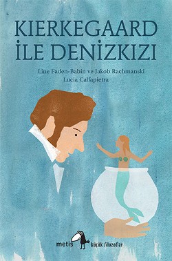 Kierkegaard ile Denizkızı - Metis Küçük Filozoflar Serisi 19