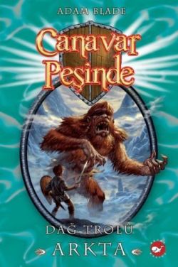 Canavar Peşinde Serisi 03 - Dağ Trolü Arkta (Beast Quest Arcta The Mountain Giant)