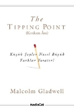 The Tipping Point (Kıvılcım Anı) Küçük Şeyler Nasıl Büyük Farklar Yaratır?