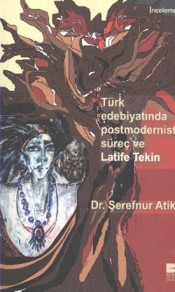 Türk Edebiyatında Postmodernist Süreç ve Latife Tekin