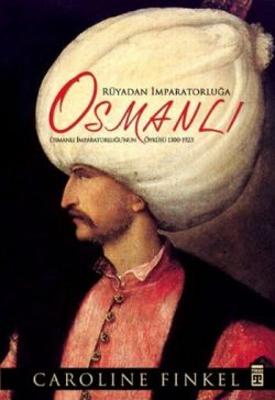 Rüyadan İmparatorluğa: Osmanlı (Ciltli)