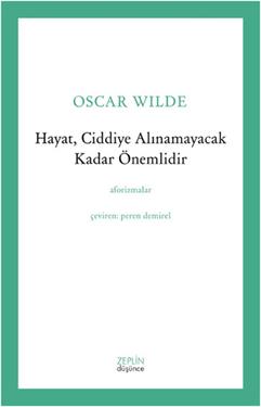 Hayat, Ciddiye Alınamayacak Kadar Önemlidir