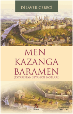 Men Kazanga Baramen (Tataristan Seyahatı Notları)