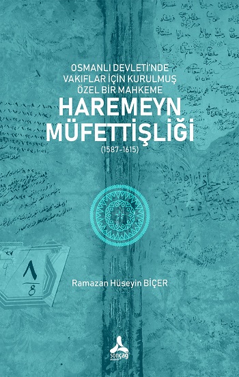 Osmanlı Devleti’nde Vakıflar İçin Kurulmuş Özel Bir Mahkeme: Haremeyn Müfettişliği (1587-1615)