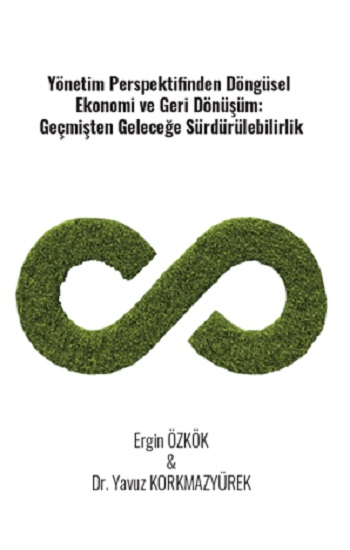 Yönetim Perspektifinden Döngüsel Ekonomi Ve Geri Dönüşüm: Geçmişten Geleceğe Sürdürülebilirlik