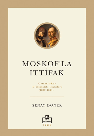 Moskof'la İttifak / Osmanlı – Rus Diplomatik İlişkileri