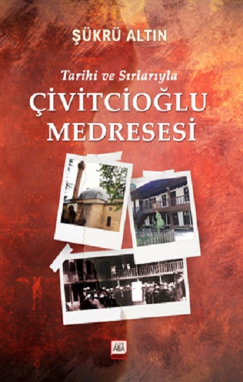 Tarihi ve Sırlarıyla Çivitcioğlu Medresesi (Ciltli)