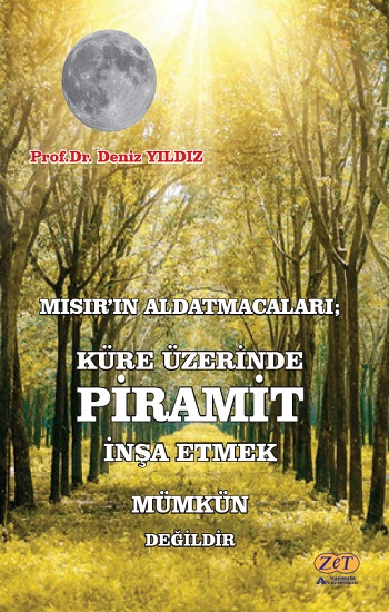 Mısır’ın Aldatmacaları; Küre Üzerinde Piramit İnşa Etmek Mümkün Değildir