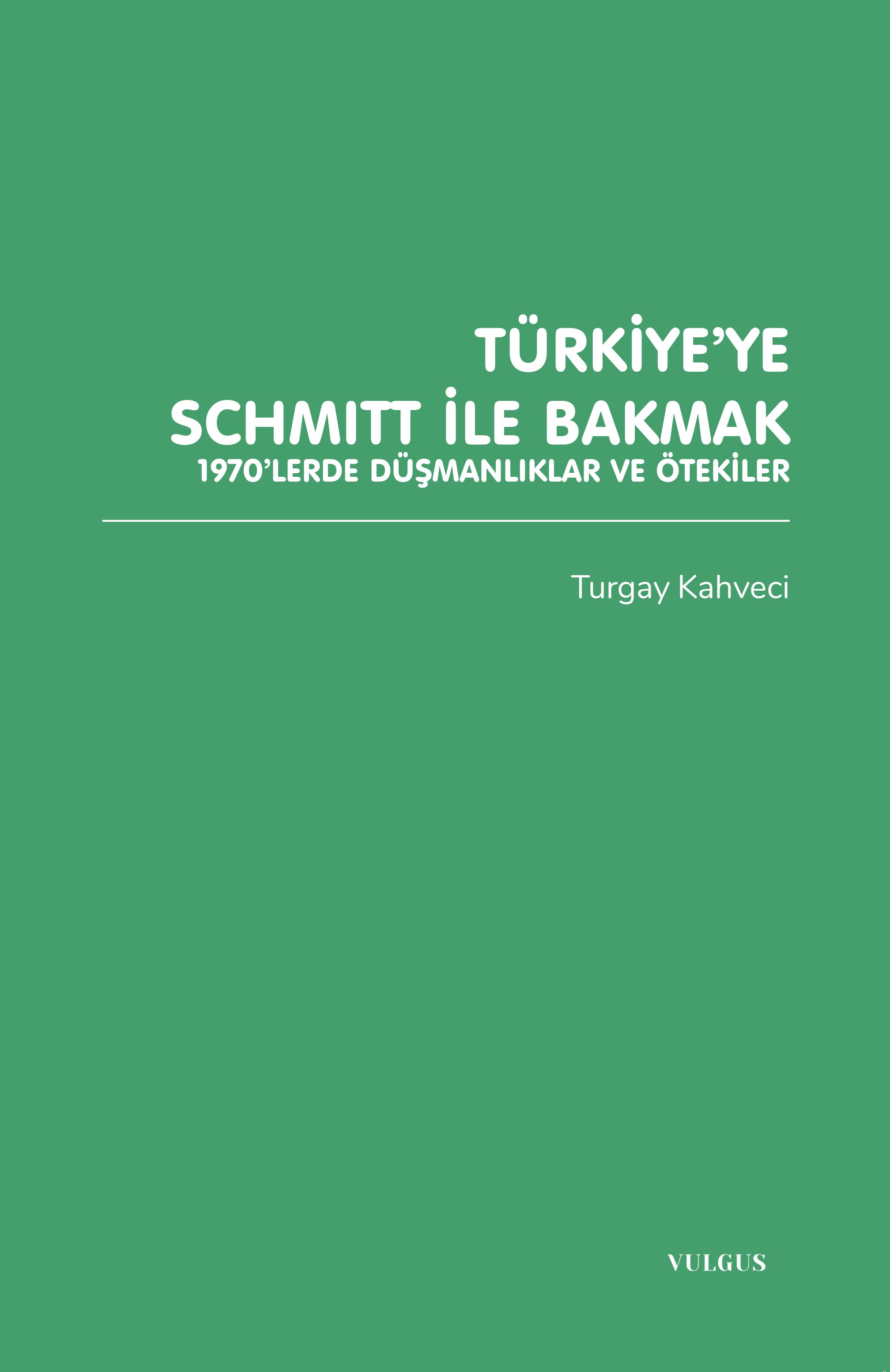 Türkiye’ye Schmitt ile Bakmak: 1970’lerde Düşmanlıklar ve Ötekiler